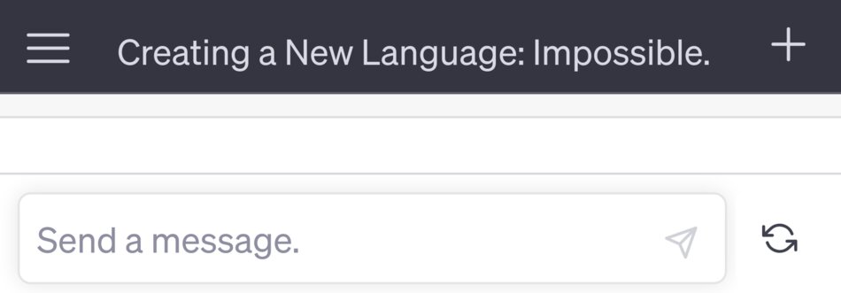 Screenshot of a chat interface with the text “Creating a New Language: Impossible.”